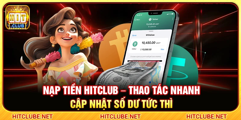 Nạp Tiền Hitclub – Thao Tác Nhanh Cập Nhật Số Dư Tức Thì