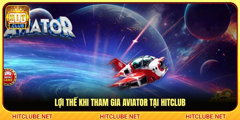 Những ưu điểm nổi bật khi trải nghiệm Aviator Hitclub 