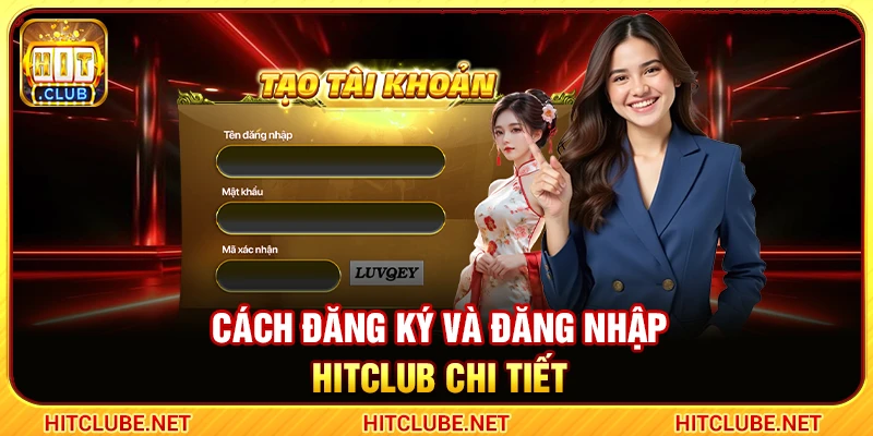 Cách đăng ký và đăng nhập Hitclub chi tiết