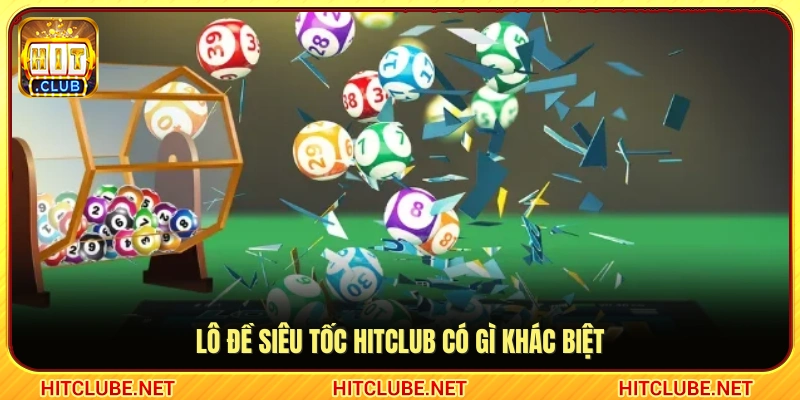 Điểm nổi bật của hình thức lô đề siêu tốc Hitclub 