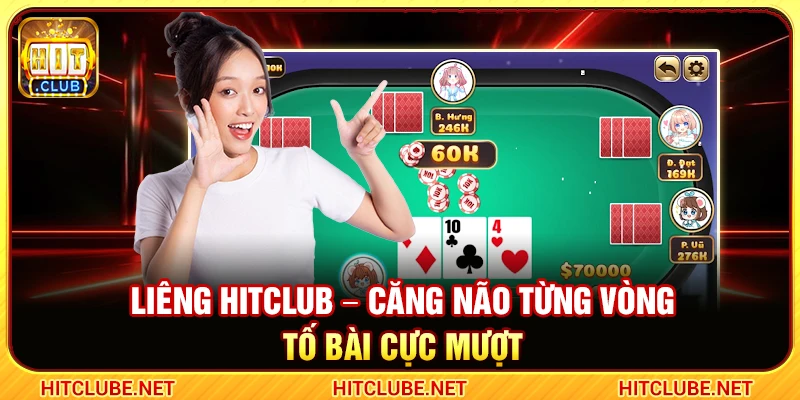 Liêng Hitclub – Căng Não Từng Vòng Tố Bài Cực Mượt