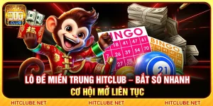 Lô Đề Miền Trung Hitclub – Bắt Số Nhanh Cơ Hội Mở Liên Tục